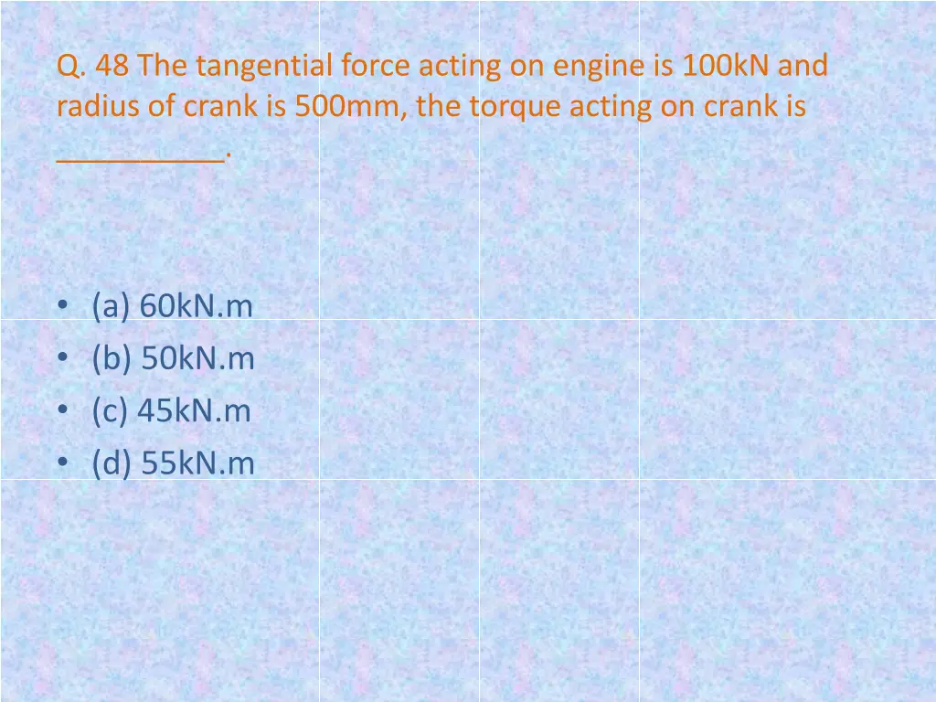 q 48 the tangential force acting on engine