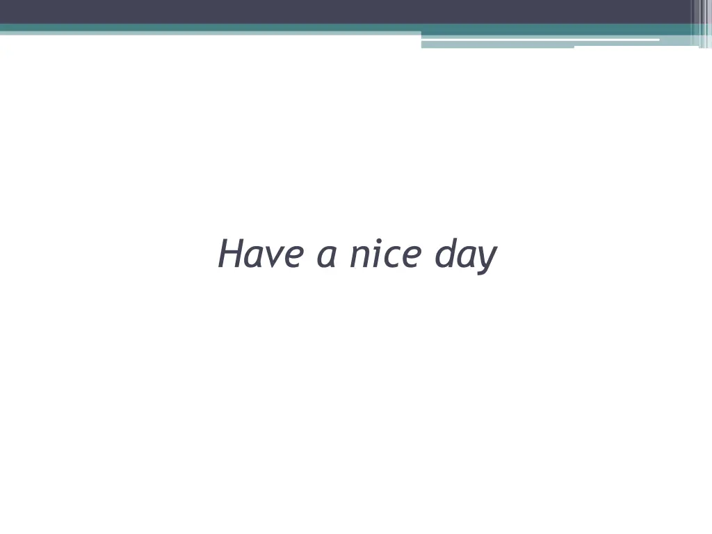 have a nice day