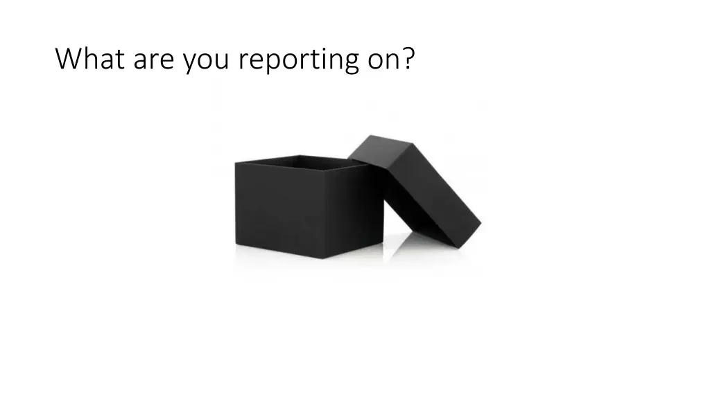 what are you reporting on