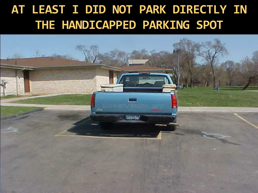 at least i did not park directly