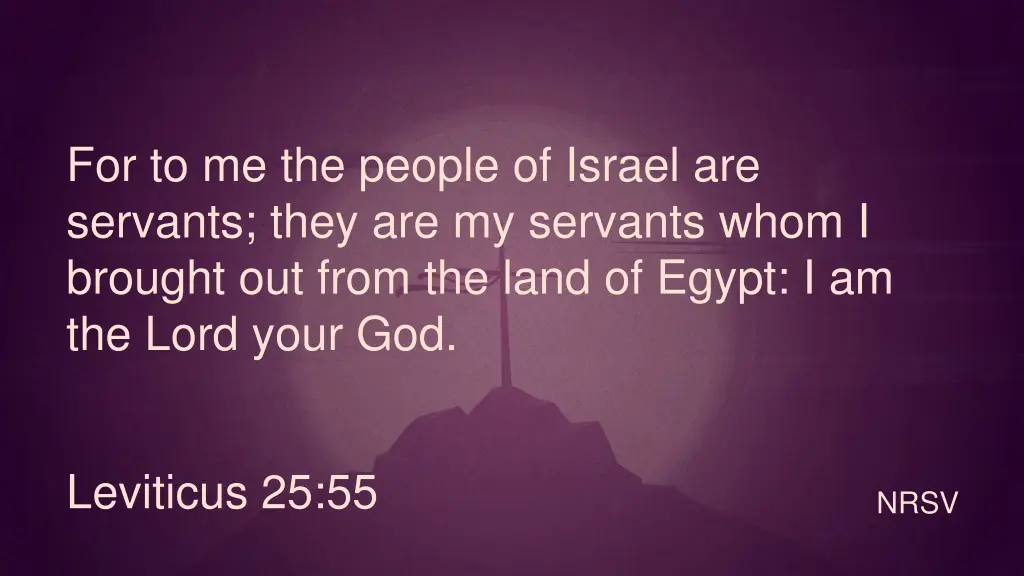 for to me the people of israel are servants they