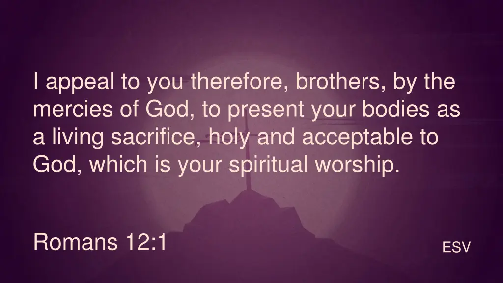 i appeal to you therefore brothers by the mercies