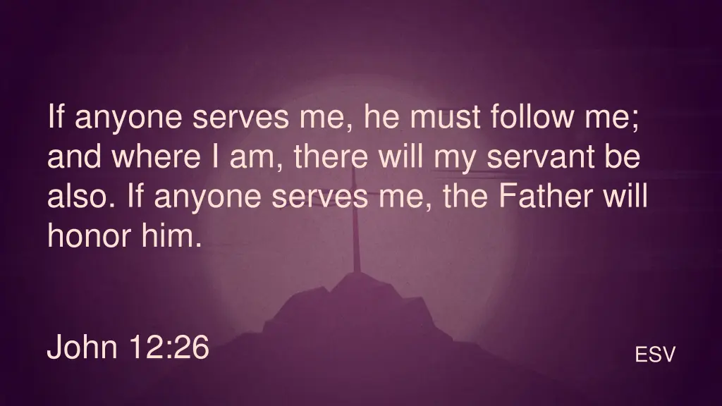 if anyone serves me he must follow me and where
