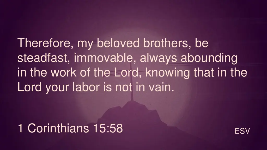 therefore my beloved brothers be steadfast