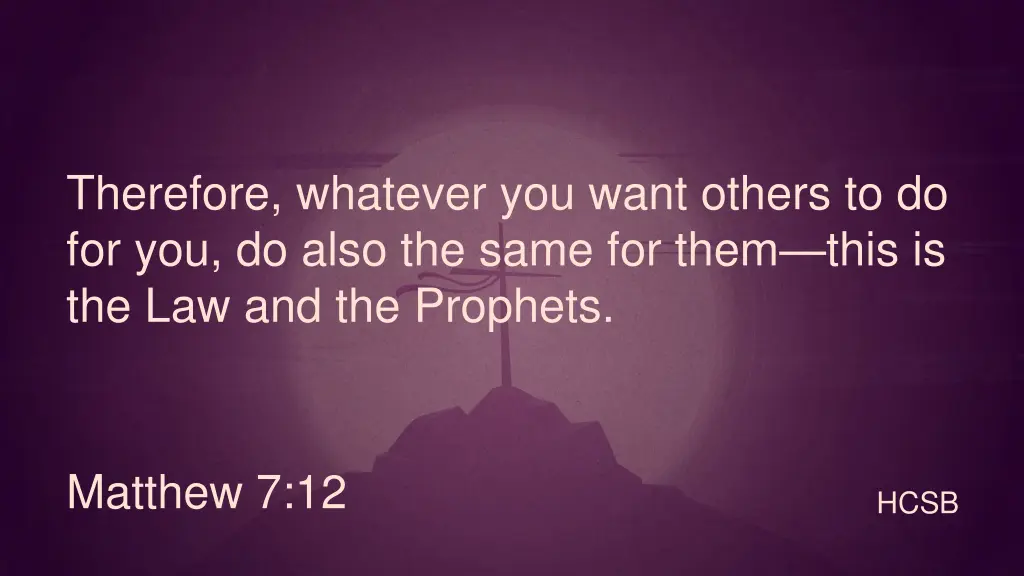 therefore whatever you want others