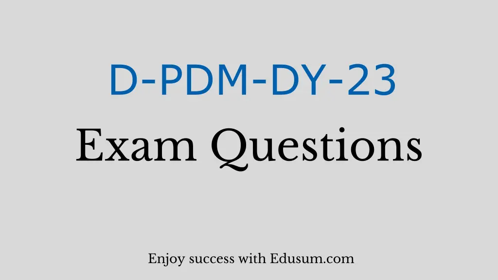 d pdm dy 23 exam questions