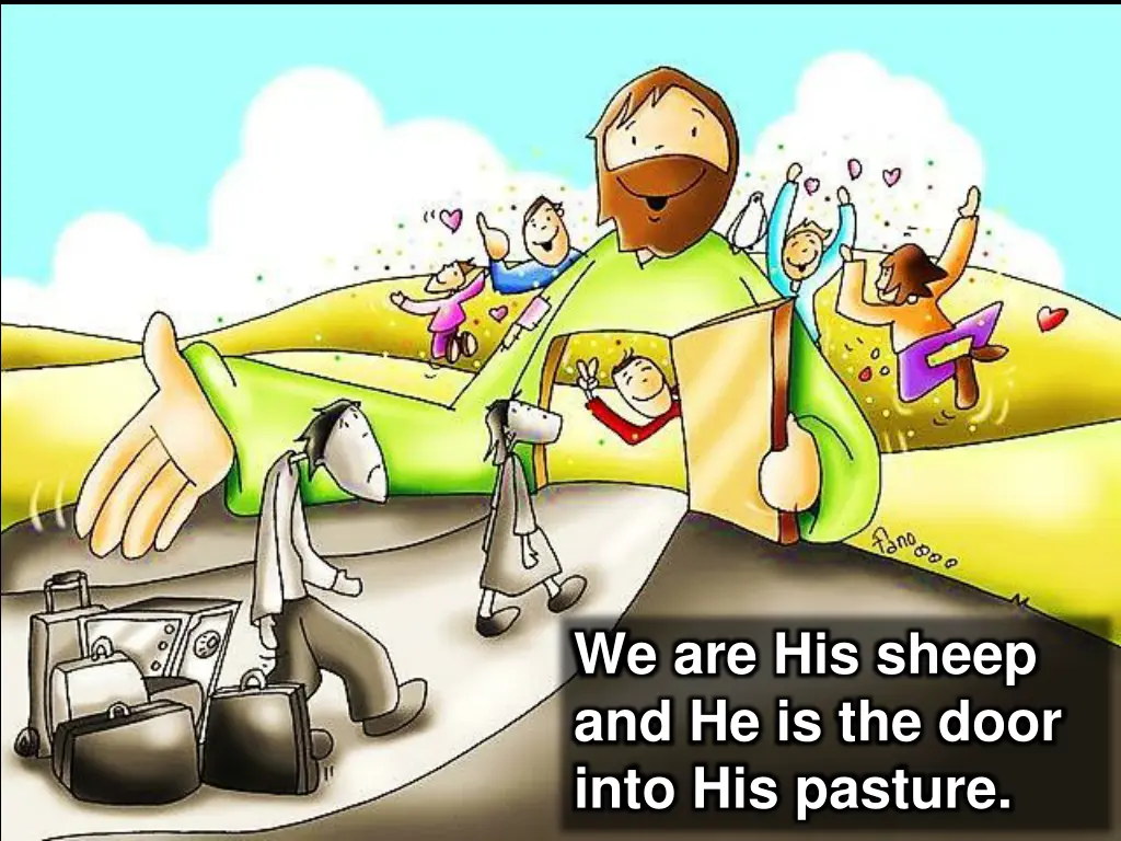 we are his sheep and he is the door into