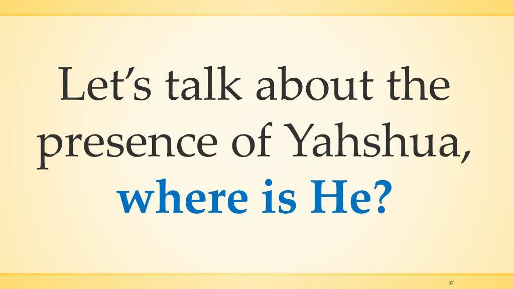 let s talk about the presence of yahshua where