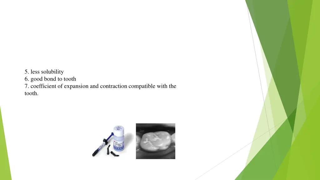 5 less solubility 6 good bond to tooth