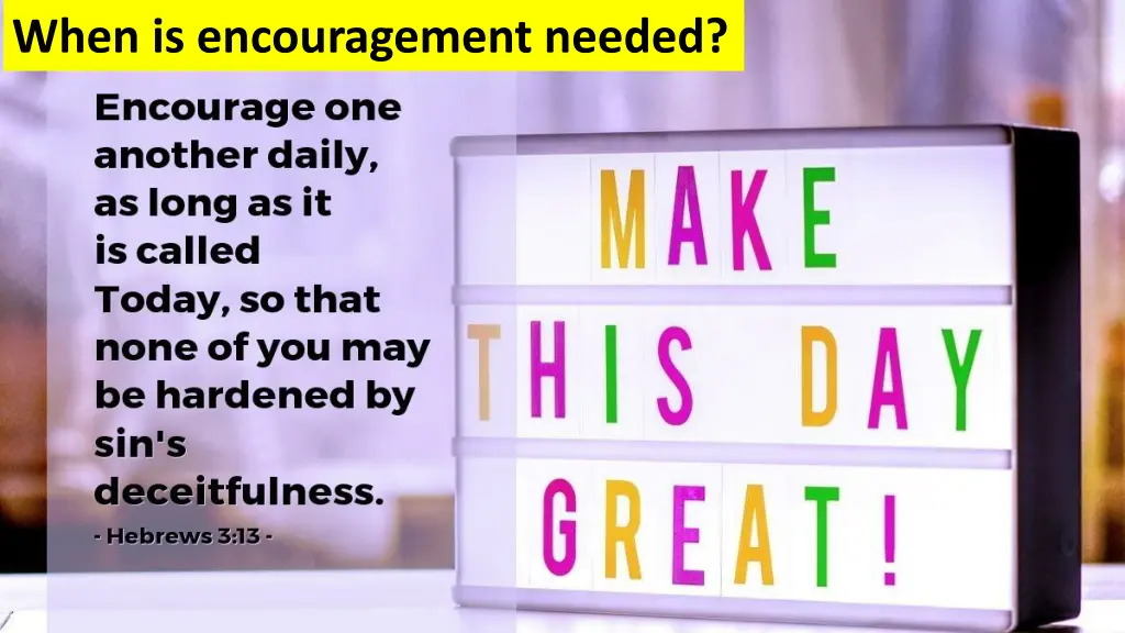 when is encouragement needed
