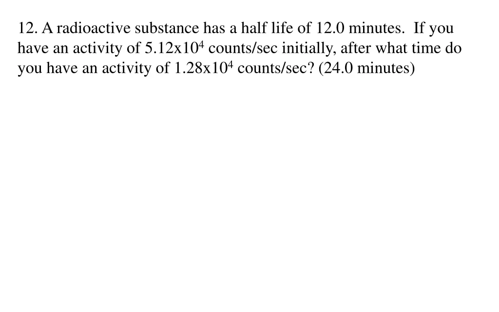 12 a radioactive substance has a half life