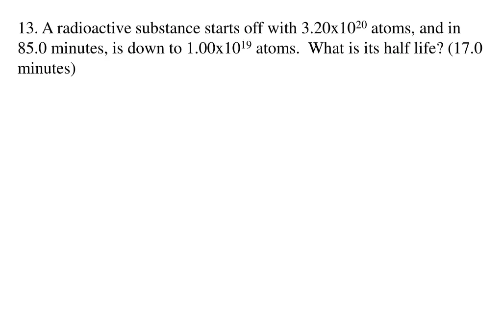 13 a radioactive substance starts off with