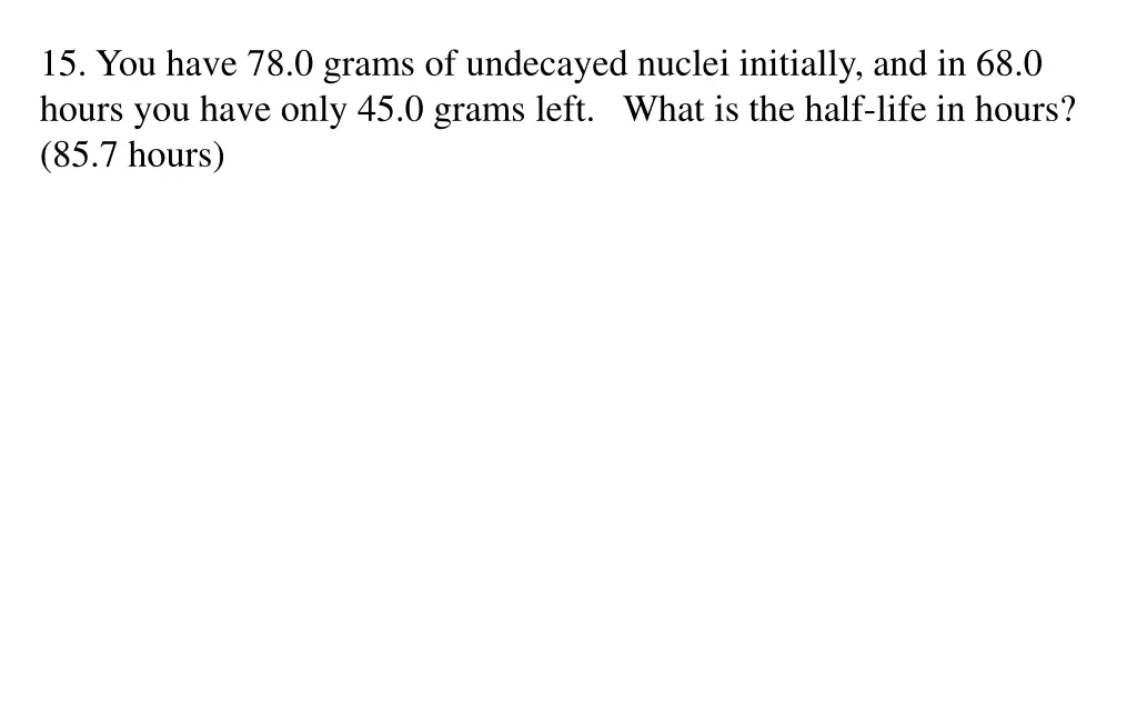 15 you have 78 0 grams of undecayed nuclei
