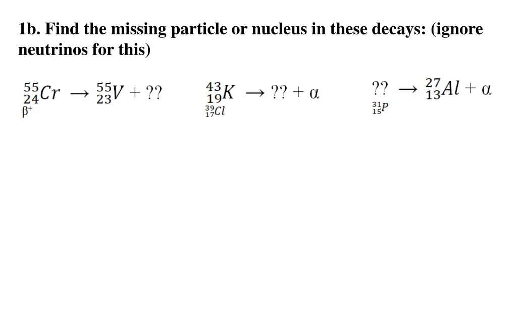 1b find the missing particle or nucleus in these