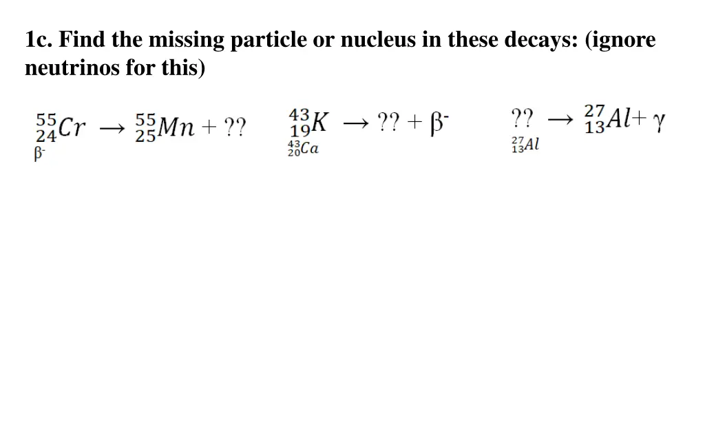 1c find the missing particle or nucleus in these