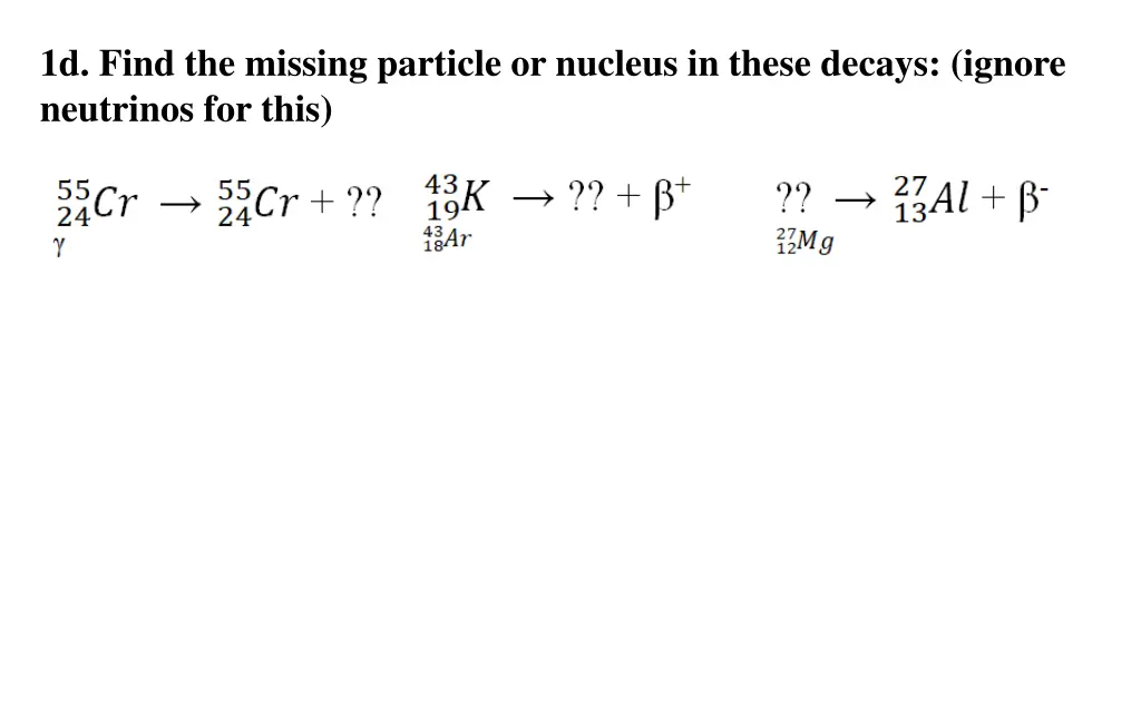 1d find the missing particle or nucleus in these