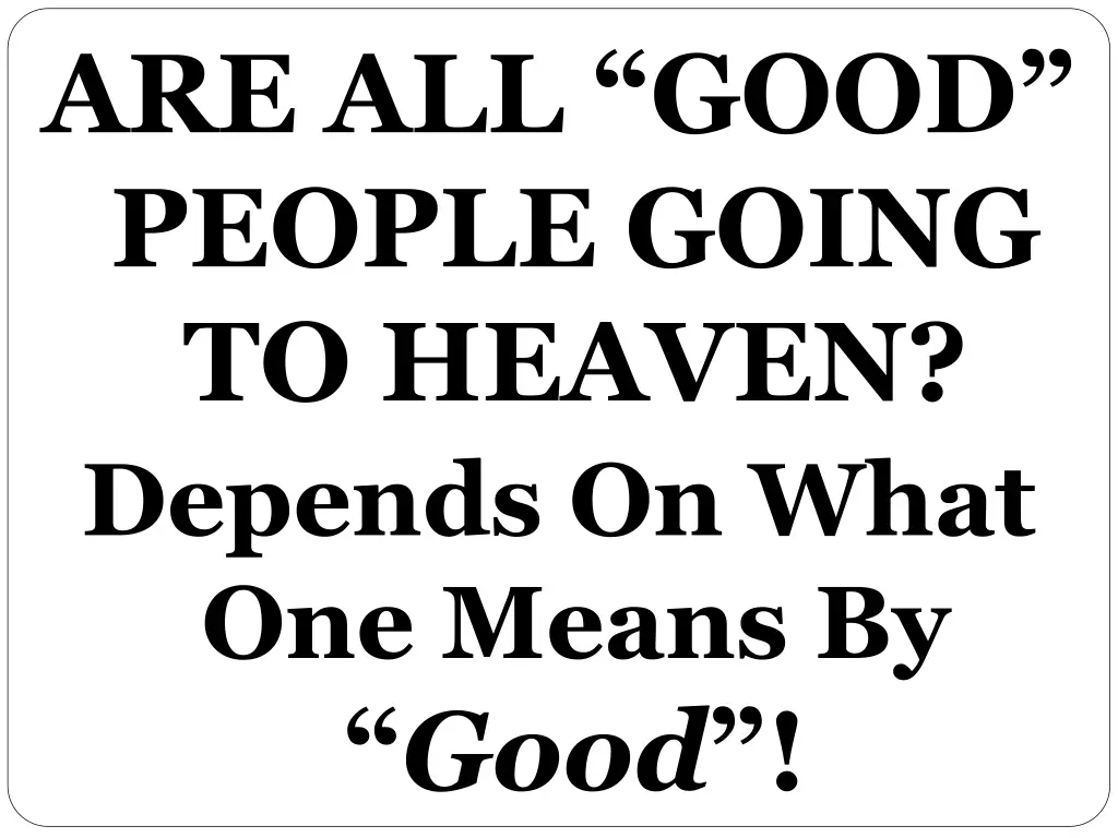 are all good people going to heaven depends