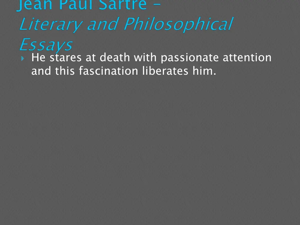he stares at death with passionate attention