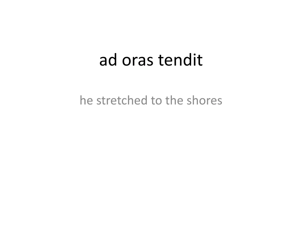 ad oras tendit