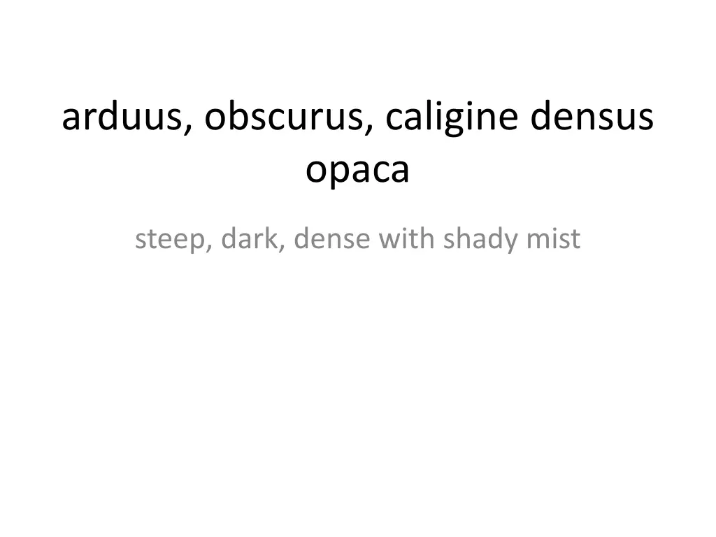 arduus obscurus caligine densus opaca