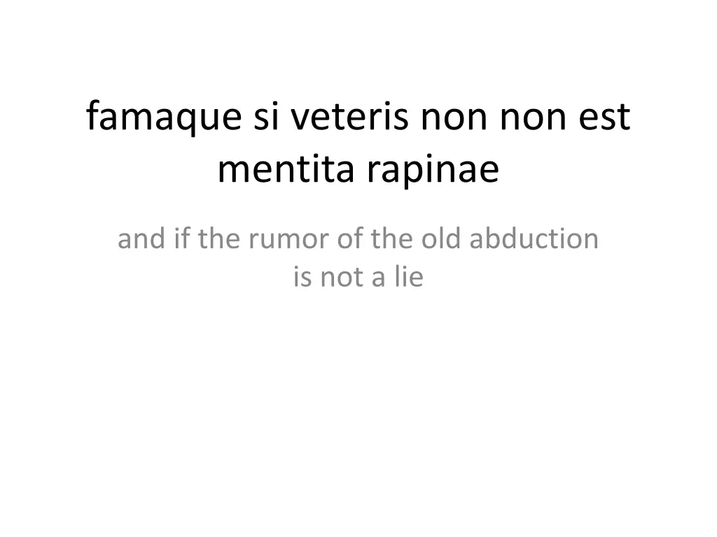 famaque si veteris non non est mentita rapinae