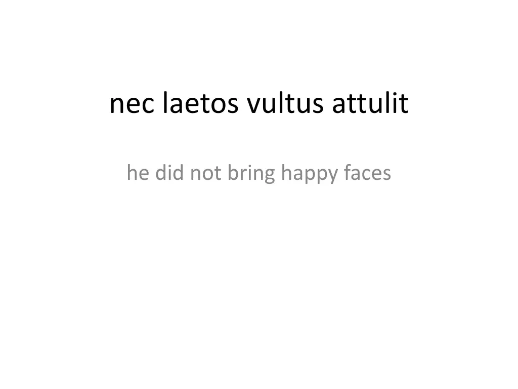 nec laetos vultus attulit