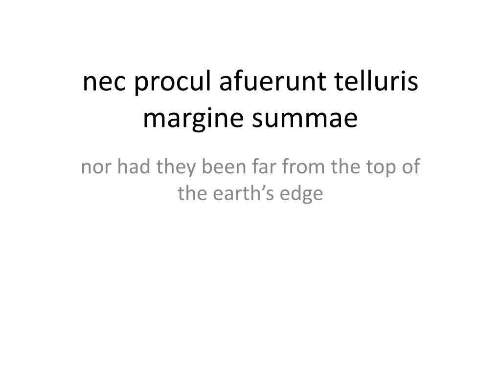 nec procul afuerunt telluris margine summae