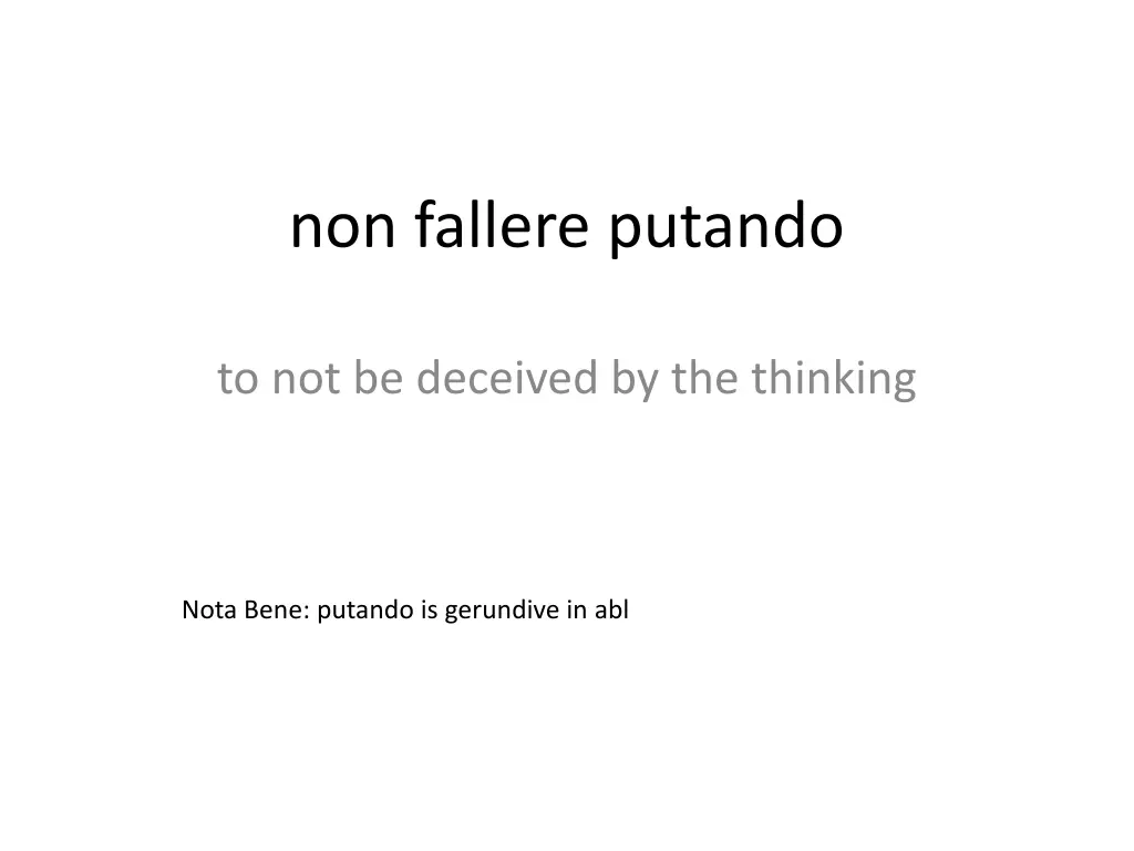 non fallere putando