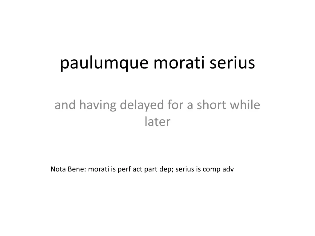 paulumque morati serius