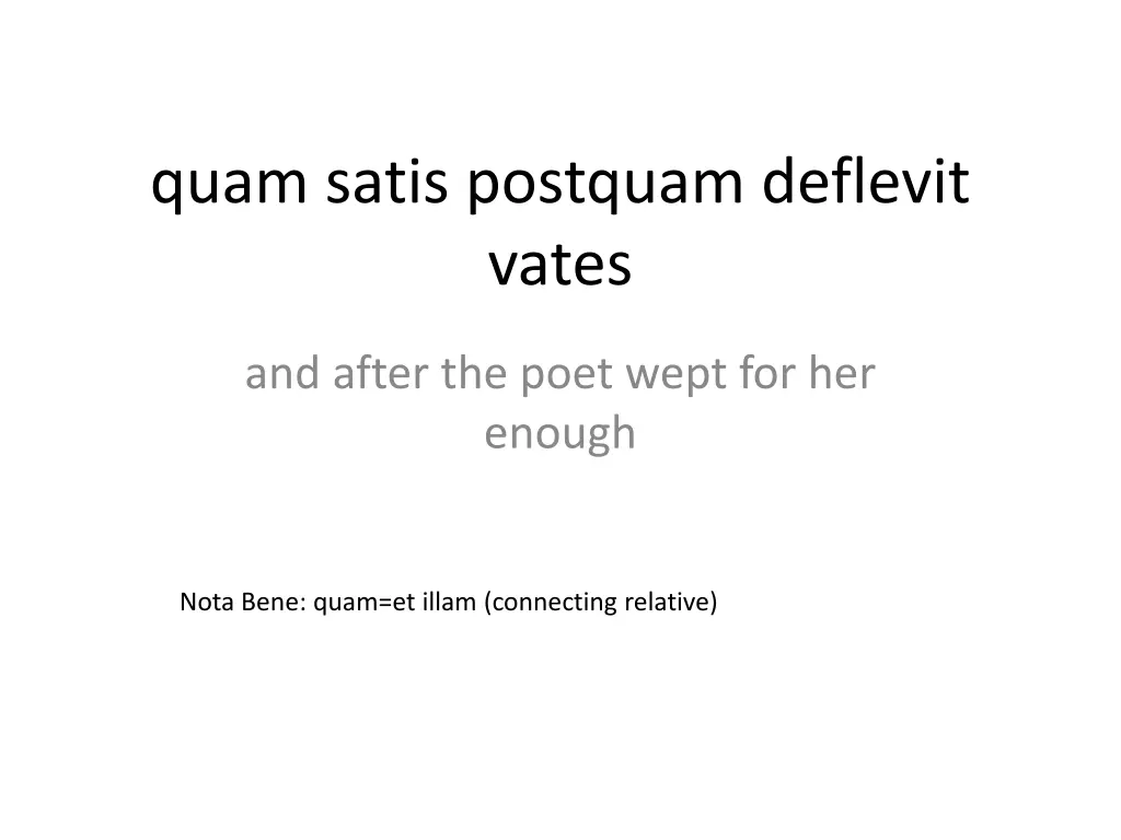quam satis postquam deflevit vates