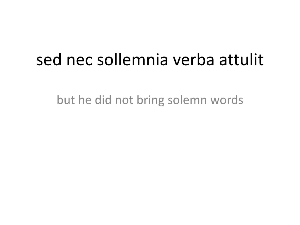 sed nec sollemnia verba attulit