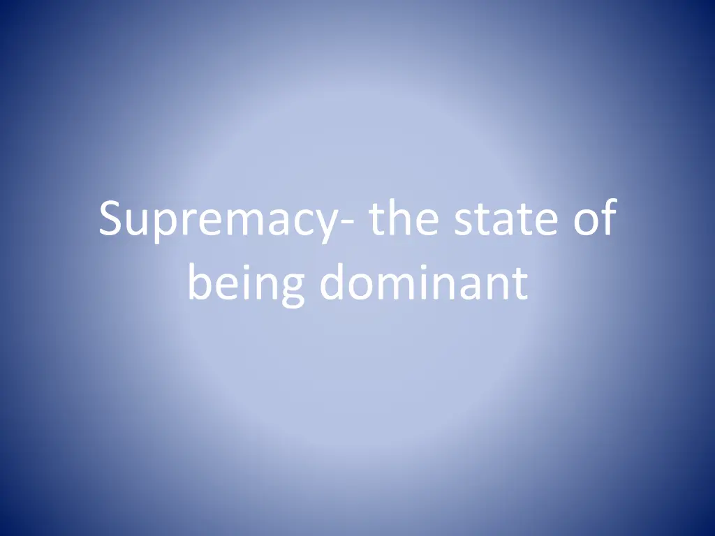 supremacy the state of being dominant