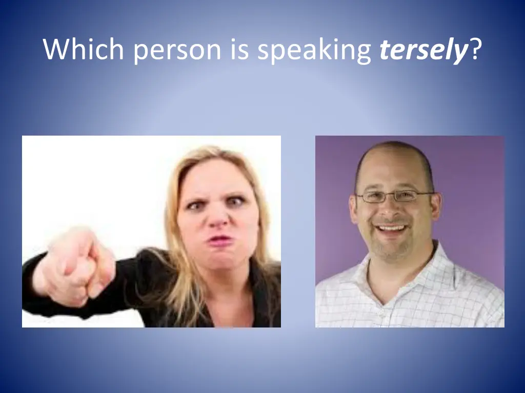 which person is speaking tersely