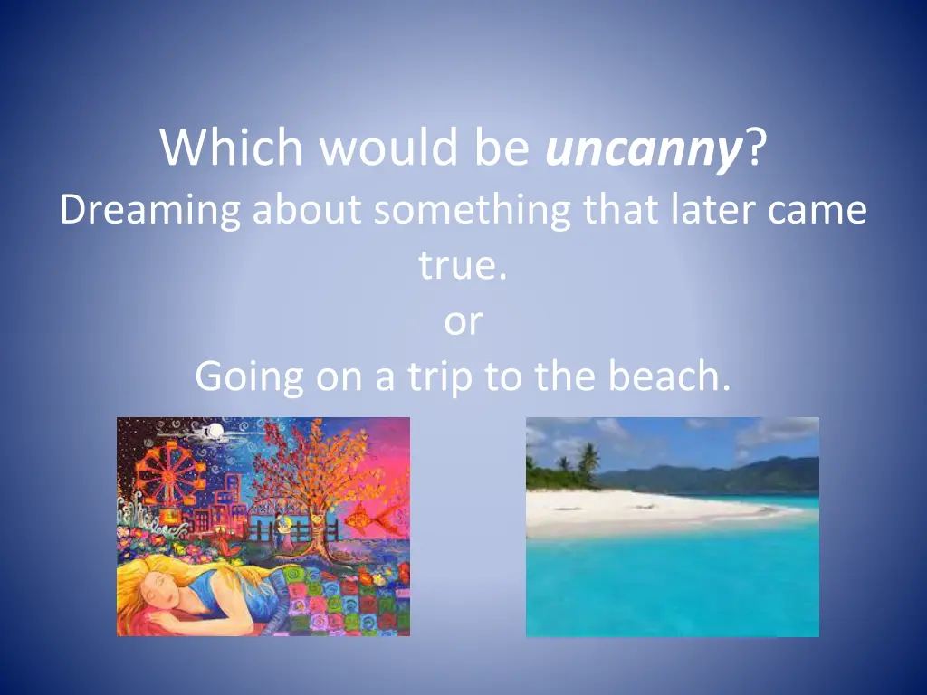 which would be uncanny dreaming about something