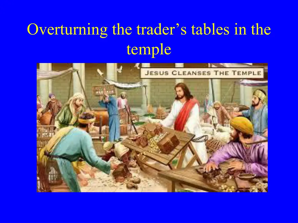 overturning the trader s tables in the temple