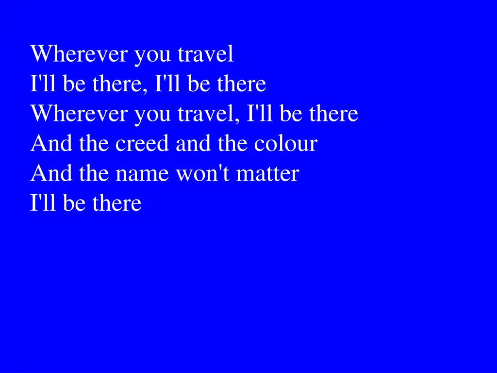 wherever you travel i ll be there i ll be there