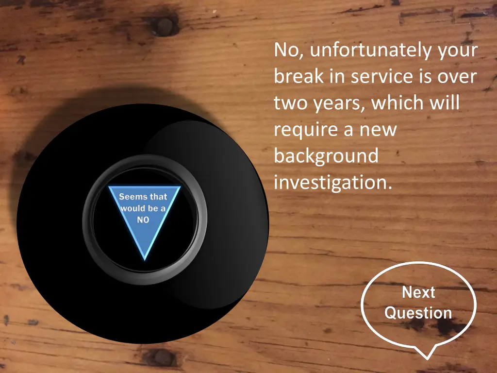 no unfortunately your break in service is over