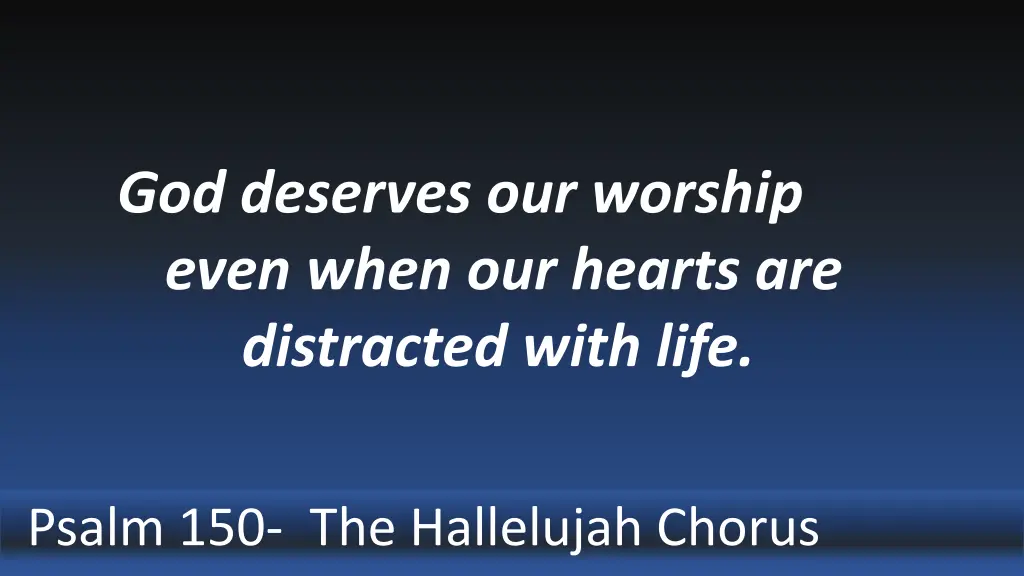 god deserves our worship even when our hearts
