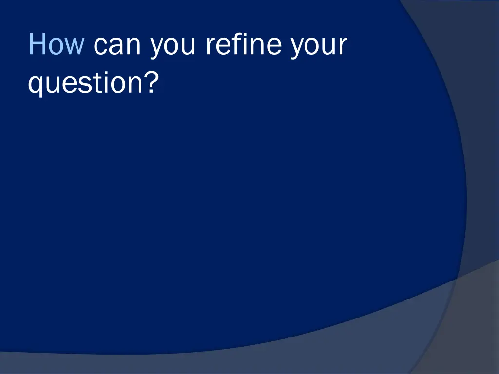 how can you refine your question