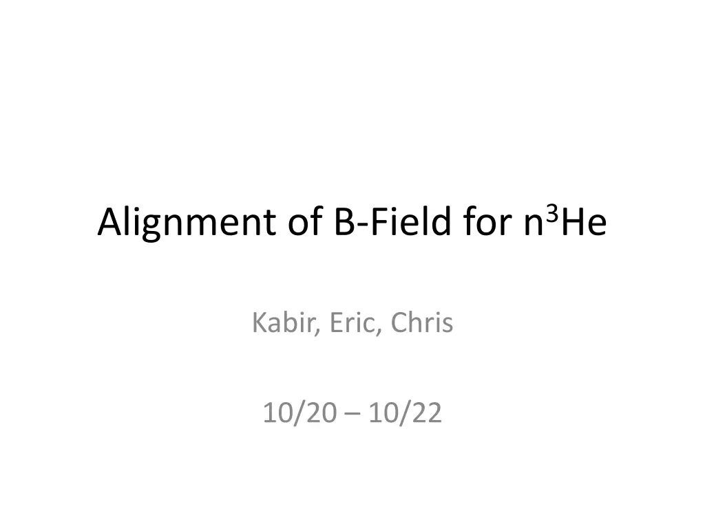 alignment of b field for n 3 he