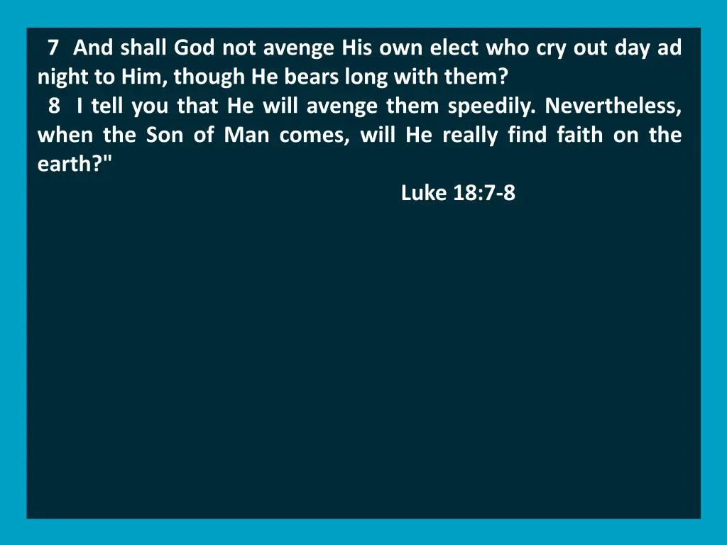 7 and shall god not avenge his own elect