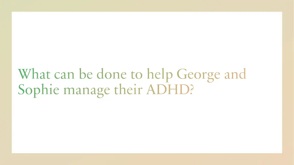 what can be done to help george and sophie manage