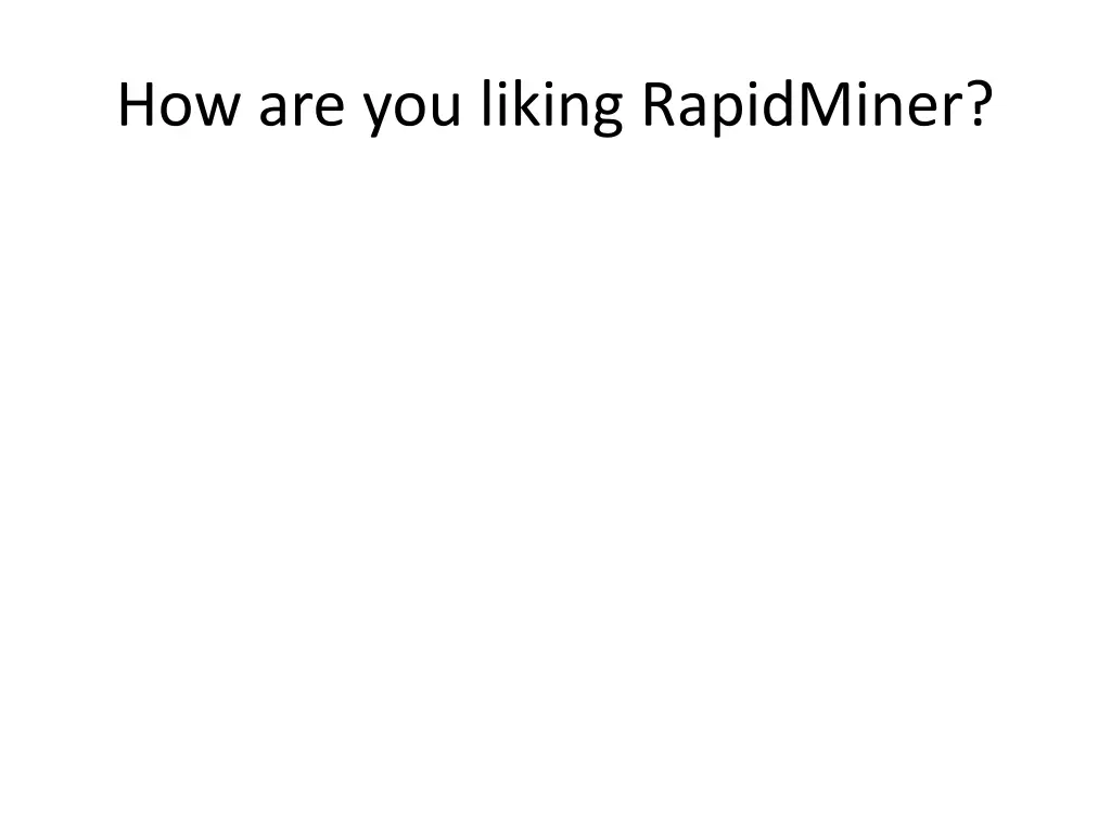 how are you liking rapidminer