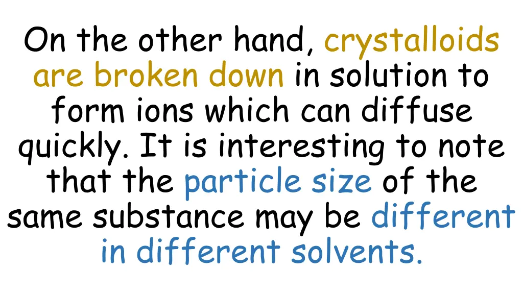 on the other hand crystalloids are broken down