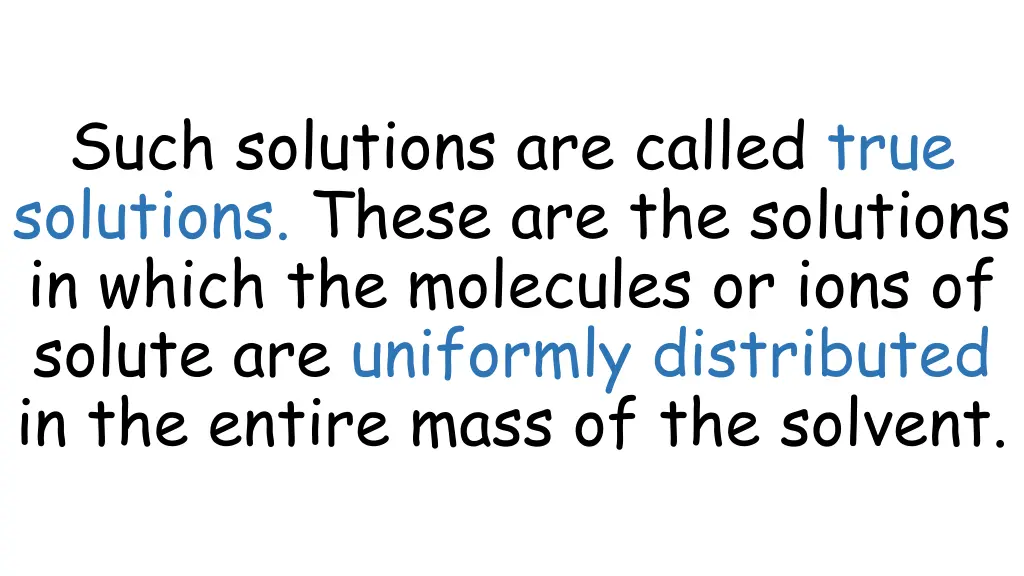 such solutions are called true solutions these