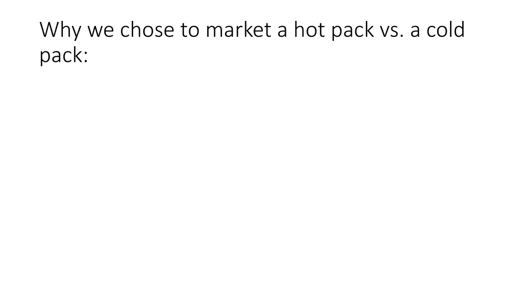 why we chose to market a hot pack vs a cold pack