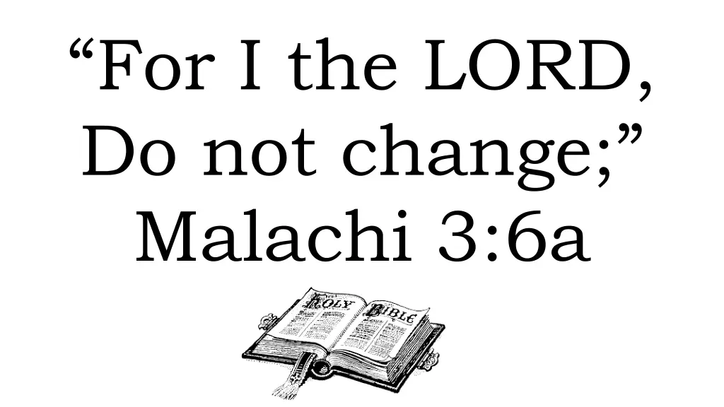 for i the lord do not change malachi 3 6a