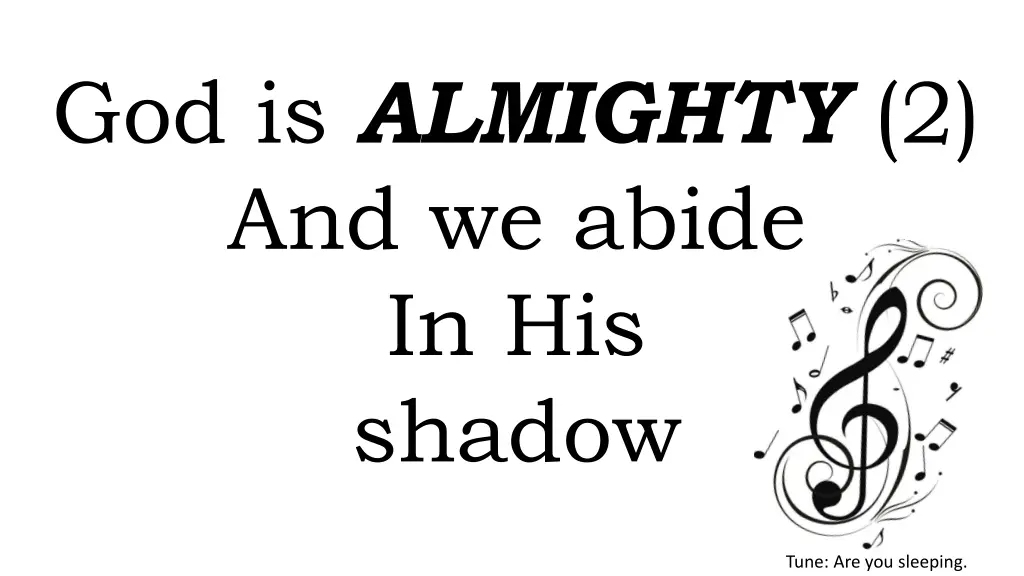 god is almighty 2 and we abide in his shadow