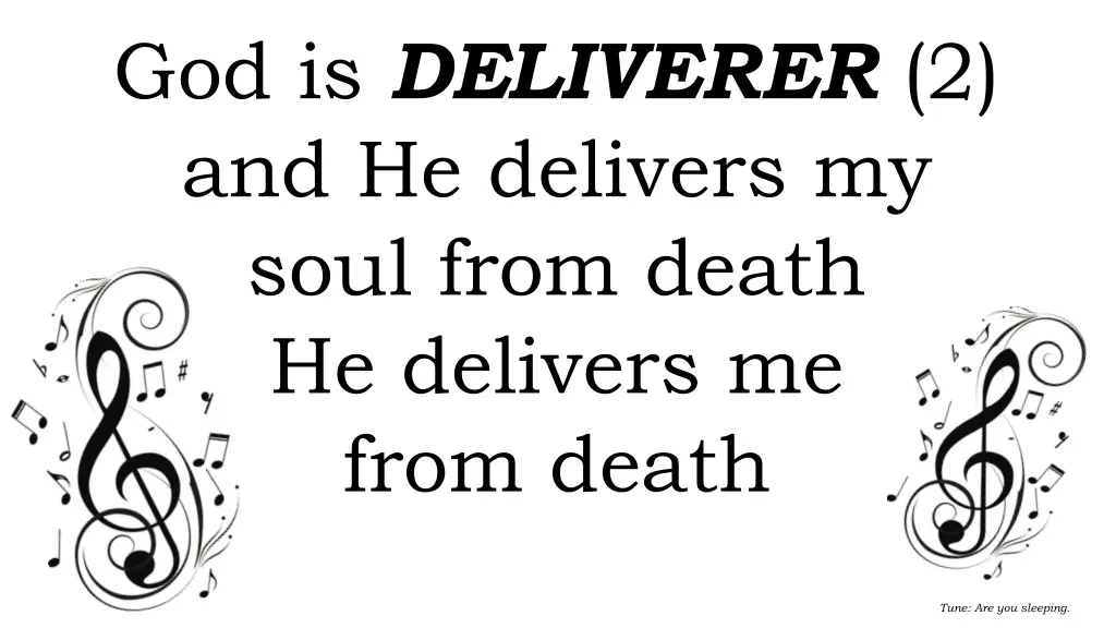 god is deliverer 2 and he delivers my soul from