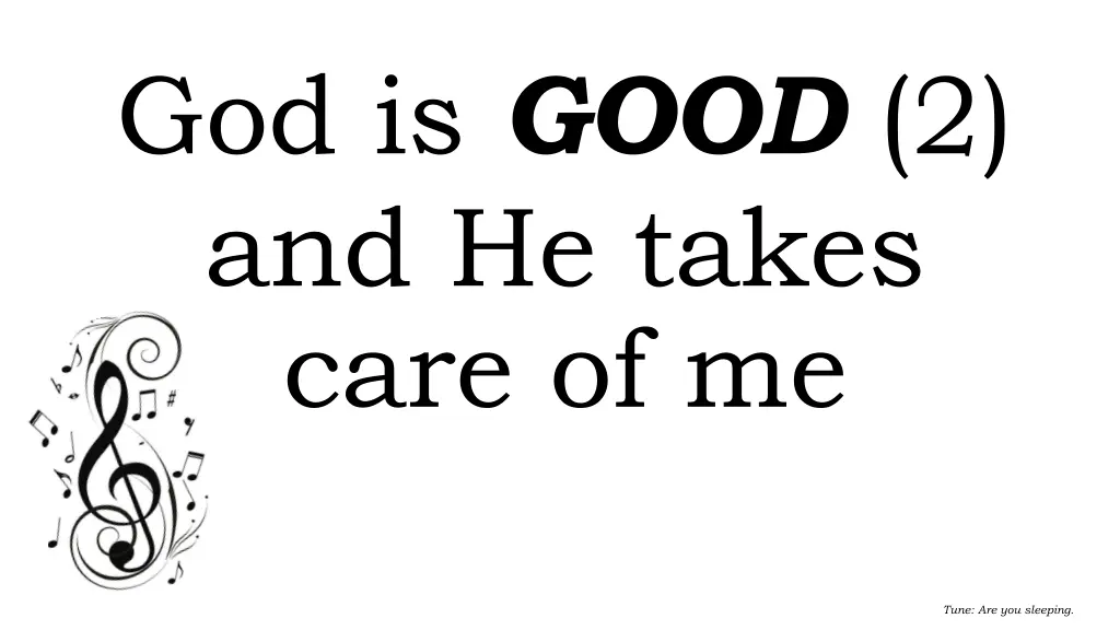 god is good 2 and he takes care of me